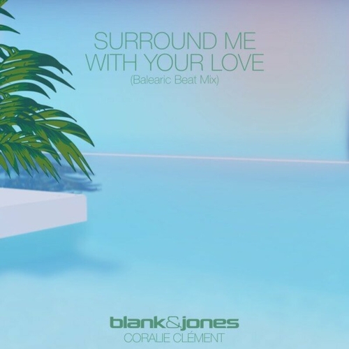 Blank & Jones feat. Coralie Clement - Surround Me with Your Love (Balearic Beat Mix) [4260154685508]